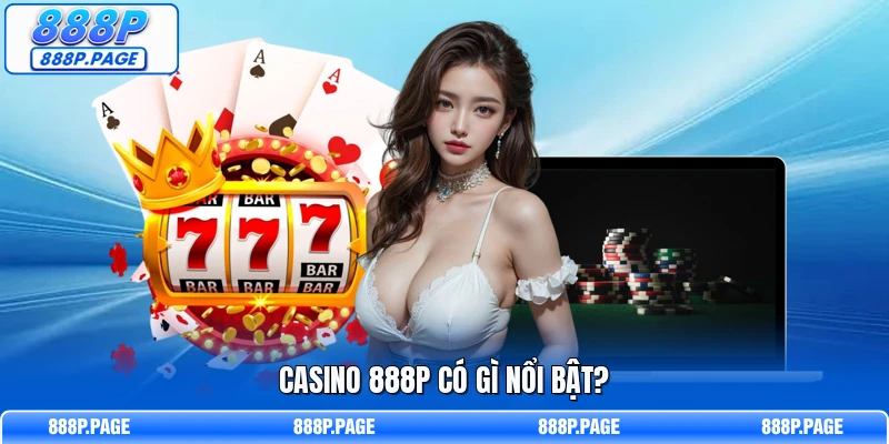 Casino 888P có gì nổi bật?