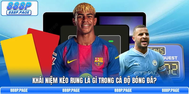 Khái niệm kèo rung là gì trong cá độ bóng đá?